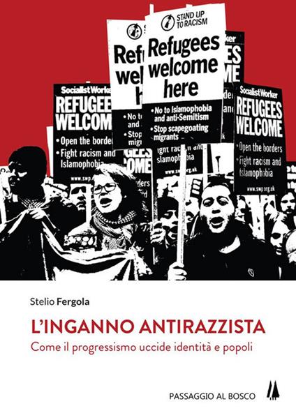 L' inganno antirazzista. Come il progressismo uccide identità e popoli - Stelio Fergola - copertina