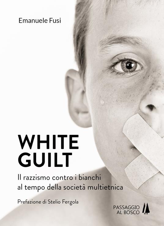 White guilt. Il razzismo contro i bianchi al tempo della società multietnica - Emanuele Fusi - copertina