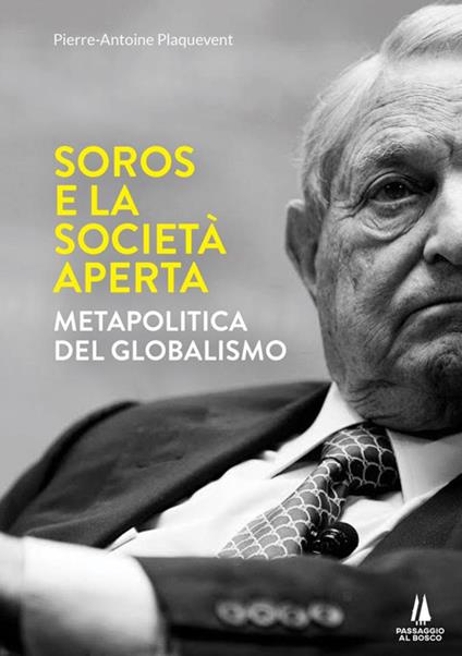 Soros e la società aperta. Metapolitica del globalismo - Pierre-Antoine Plaquevent - copertina