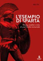 L' esempio di Sparta. Storia, eredità e mito di una civiltà immortale