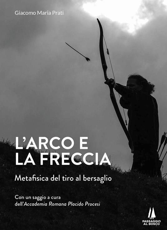 L' arco e la freccia. Metafisica del tiro al bersaglio - Giacomo Maria Prati - copertina