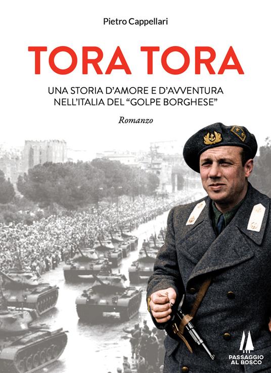 Tora Tora. Una storia d'amore e d'avventura nell'Italia del «Golpe Borghese» - Pietro Cappellari - copertina