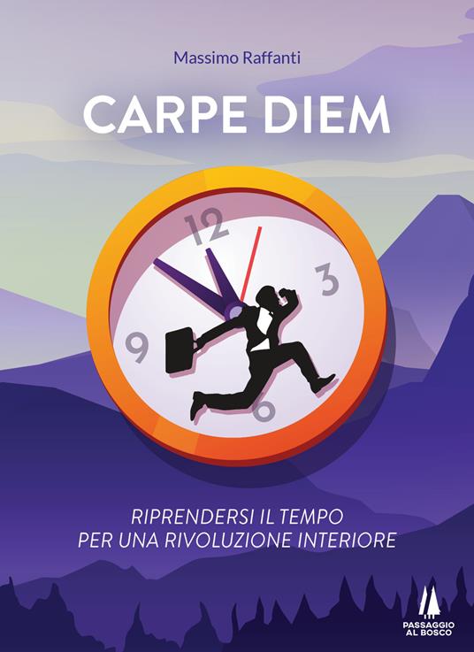 Carpe Diem. Riprendersi il tempo per una rivoluzione interiore - Massimo Raffanti - copertina