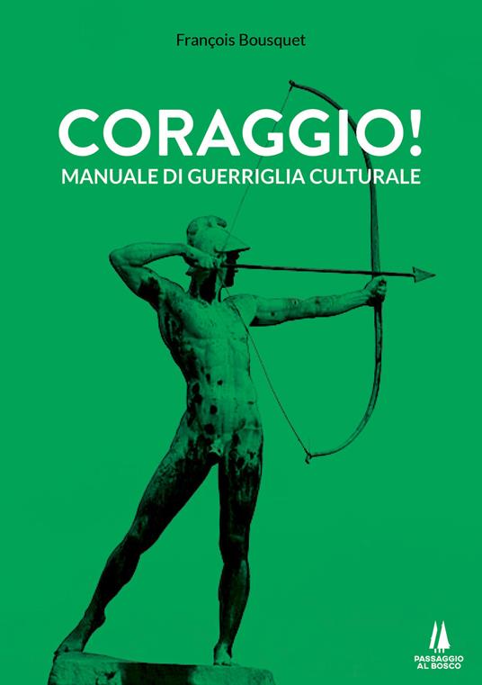 Coraggio! Manuale di guerriglia culturale - François Bousquet - copertina