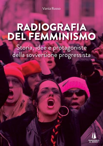 Radiografia del femminismo. Storia, idee e protagoniste della sovversione progressista - Vania Russo - copertina