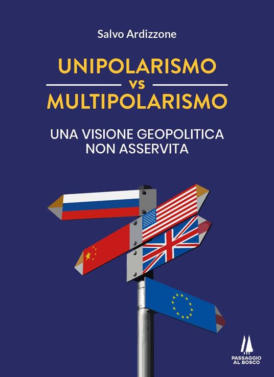 Unipolarismo vs multipolarismo. Una visione geopolitica non asservita - Salvo Ardizzone - copertina