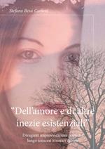 «Dell'amore e di altre inezie esistenziali». Divaganti improvvisazioni poetiche lungo scoscesi itinerari diversi