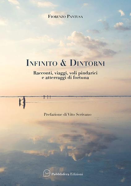 Infinito & d'Intorni. Racconti, viaggi, voli pindarici e atterraggi di fortuna - Fiorenzo Pantusa - copertina