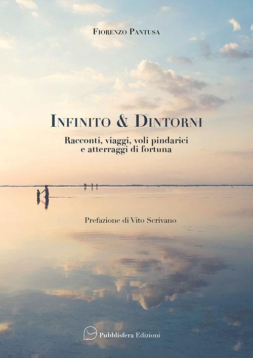 Infinito & d'Intorni. Racconti, viaggi, voli pindarici e atterraggi di fortuna - Fiorenzo Pantusa - copertina