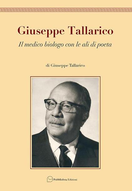 Giuseppe Tallarico. Il medico biologo con le ali da poeta - Giuseppe Tallarico - copertina