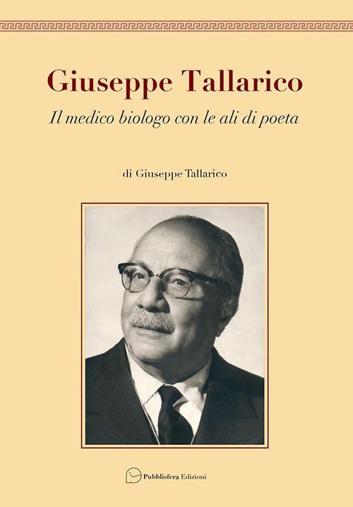 Giuseppe Tallarico. Il medico biologo con le ali da poeta - Giuseppe Tallarico - copertina
