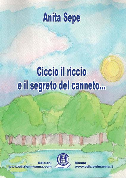 Ciccio il riccio e il segreto del canneto... - Anita Sepe - copertina