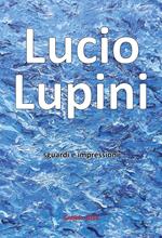 Lucio Lupini. Sguardi e impressioni