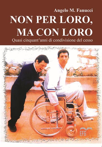 Non per loro, ma con loro. Quasi cinquant'anni di condivisione del cesso - Angelo M. Fanucci - copertina