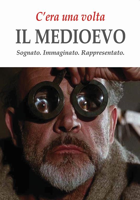 C'era una volta il Medioevo. Sognato. Immaginato. Rappresentato - copertina