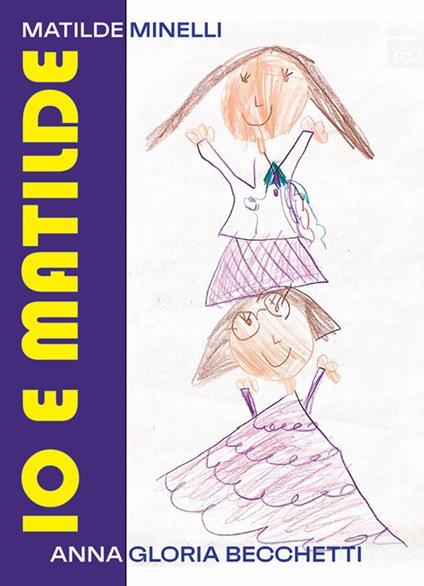Io e Matilde. Ediz. a caratteri grandi - Anna Gloria Becchetti - copertina
