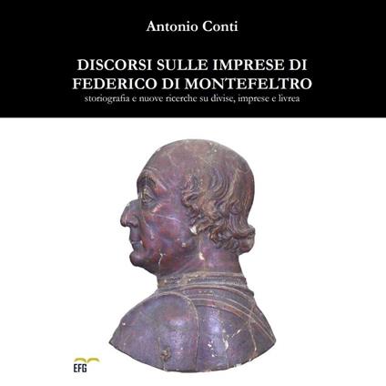 Discorsi sulle imprese di Federico di Montefeltro. Storiografia e nuove ricerche su divise, imprese e livrea - Antonio Conti - copertina