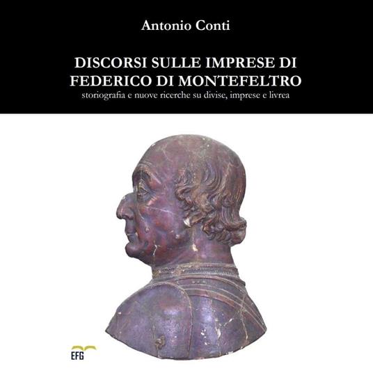 Discorsi sulle imprese di Federico di Montefeltro. Storiografia e nuove ricerche su divise, imprese e livrea - Antonio Conti - copertina
