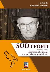 Sud. I poeti. Vol. 4 Giammario Sgattoni La voce del cantore delicato.
