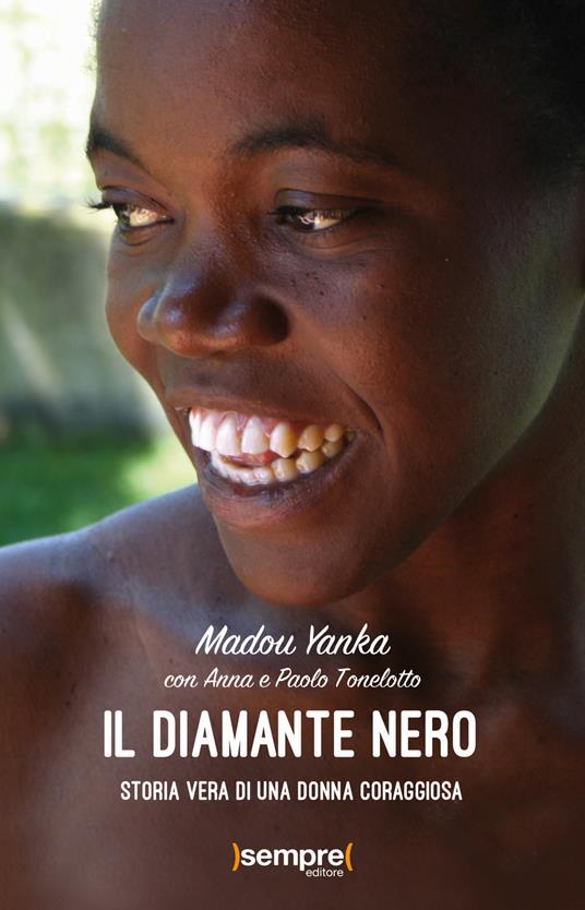 Il diamante nero. Storia vera di una donna coraggiosa - Madou Yanka,Anna Tonelotto,Paolo Tonelotto - copertina