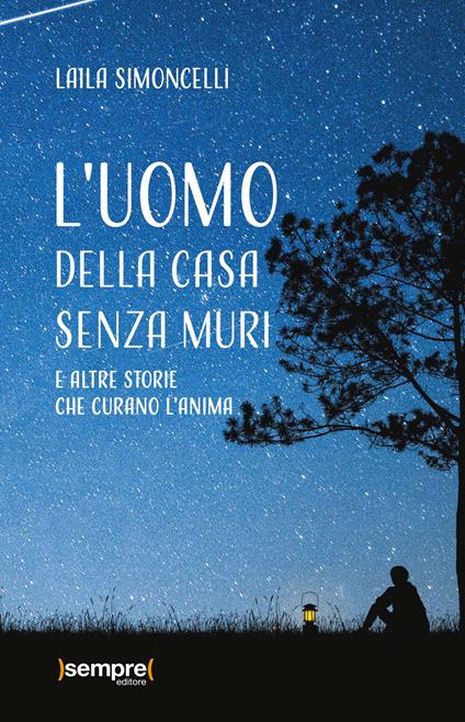 L'uomo della casa senza muri e altre storie che curano l'anima - Laila Simoncelli - copertina