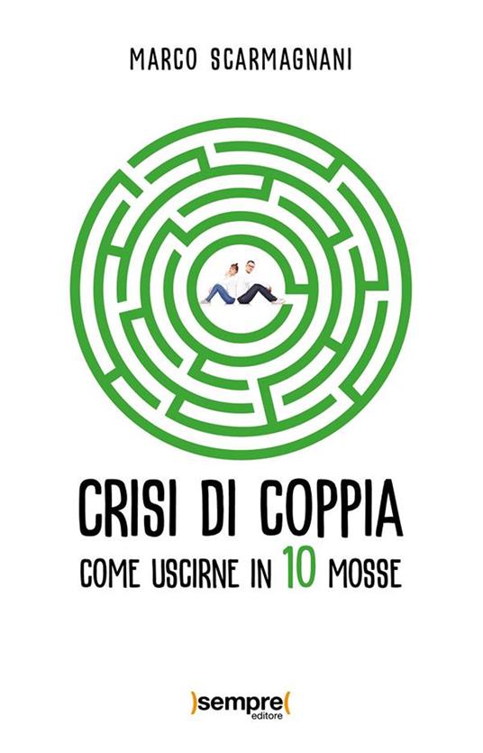 Crisi di coppia. Come uscirne in 10 mosse - Marco Scarmagnani - ebook