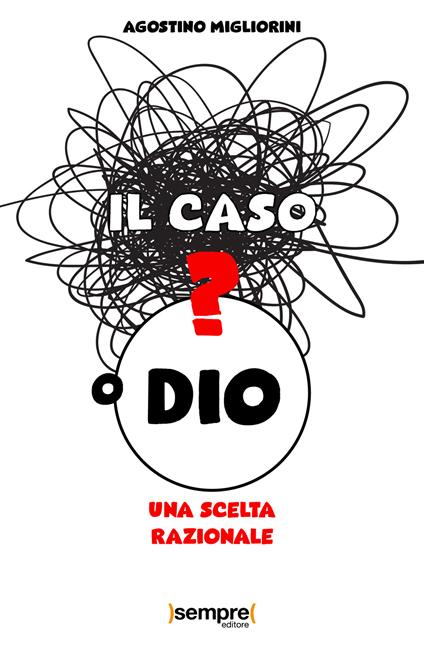 Il caso o Dio? Una scelta razionale - Agostino Migliorini - copertina