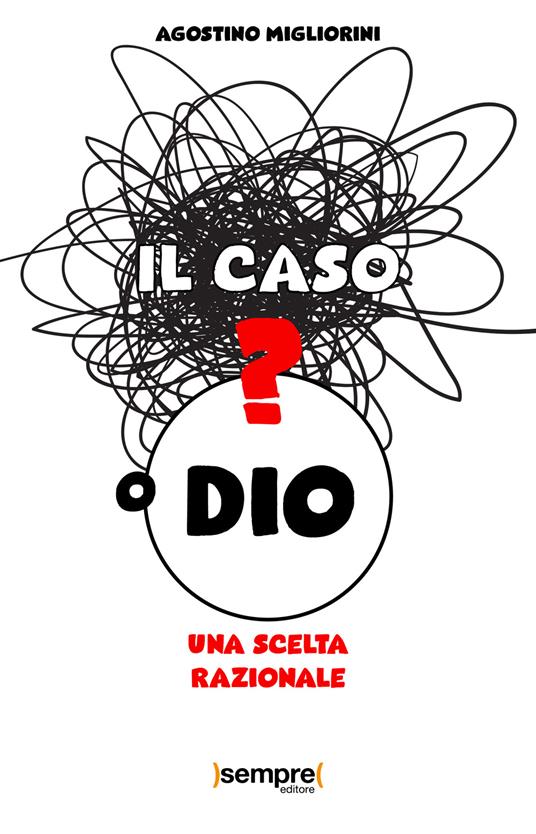 Il caso o Dio? Una scelta razionale - Agostino Migliorini - copertina