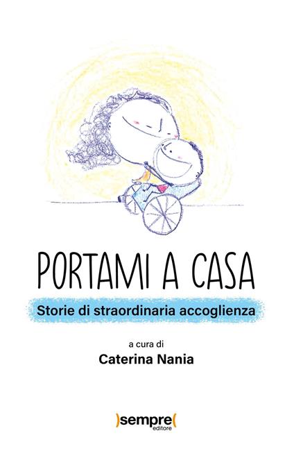 Portami a casa. Storie di straordinaria accoglienza - copertina