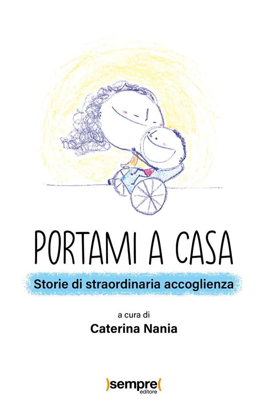Portami a casa. Storie di straordinaria accoglienza - copertina