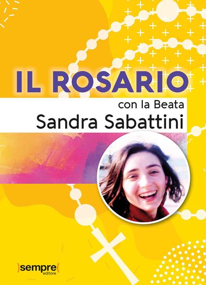 Il rosario con la beata Sandra Sabattini - Sandra Sabattini - copertina