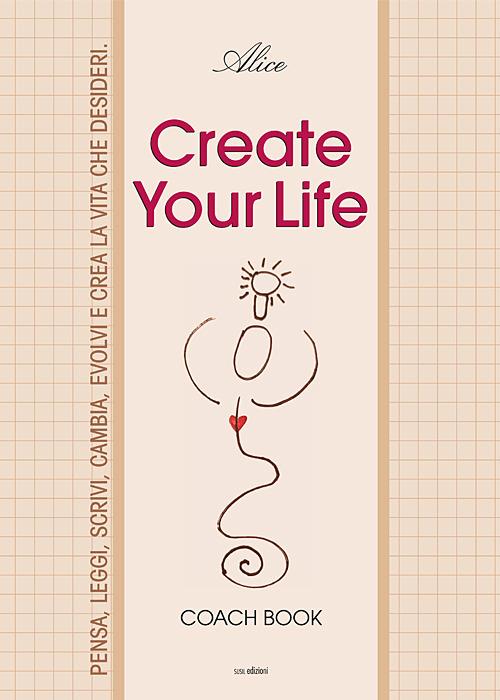 Create your life. Coach book. Ediz. illustrata - copertina