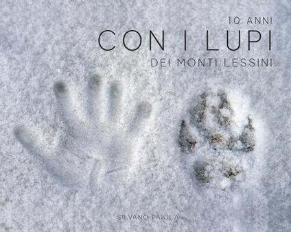 10 anni con i lupi dei Monti Lessini. Ediz. illustrata - Silvano Paiola - copertina