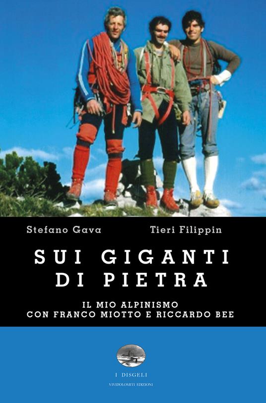Sui giganti di pietra. Il mio alpinismo con Franco Miotto e Riccardo Bee - Stefano Gava,Tieri Filippin - copertina
