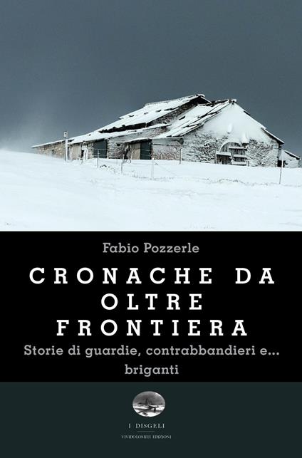 Cronache da oltre frontiera. Storie di guardie, contrabbandieri e... briganti - Fabio Pozzerle - copertina