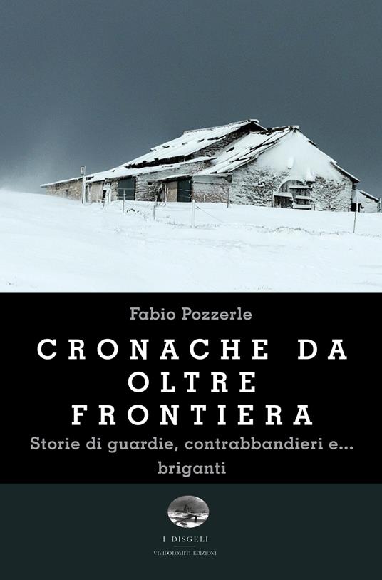Cronache da oltre frontiera. Storie di guardie, contrabbandieri e... briganti - Fabio Pozzerle - copertina