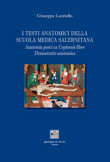 I testi anatomici della Scuola Medica Salernitana. Anatomia porci ex Cophonis libro. Demostratio anatomica - Giuseppe Lauriello - copertina