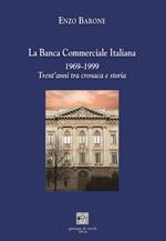 La Banca Commerciale Italiana 1969–1999. Trent’anni tra cronaca e storia