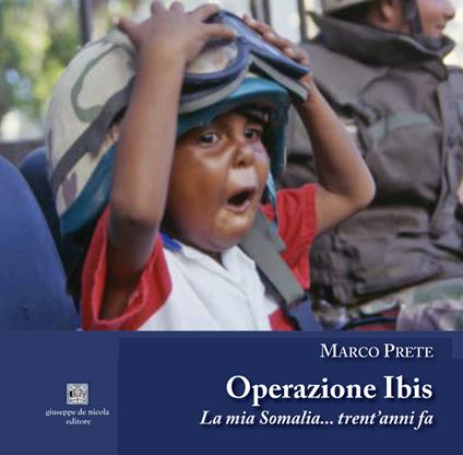 Operazione Ibis. La mia Somalia... trent’anni fa. Ediz. illustrata - Marco Prete - copertina