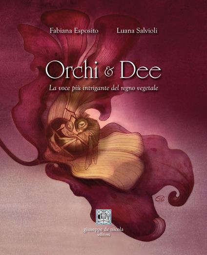 Orchi e dee. La voce più intrigante del regno vegetale - Fabiana Esposito,Luana Salvioli - copertina