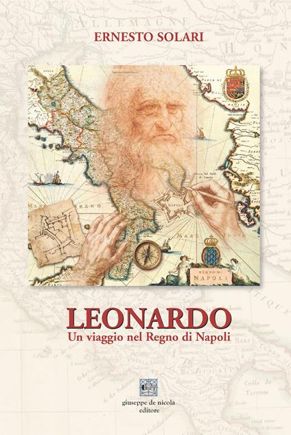 Leonardo. Un viaggio nel Regno di Napoli. Ediz. illustrata - Ernesto Solari - copertina
