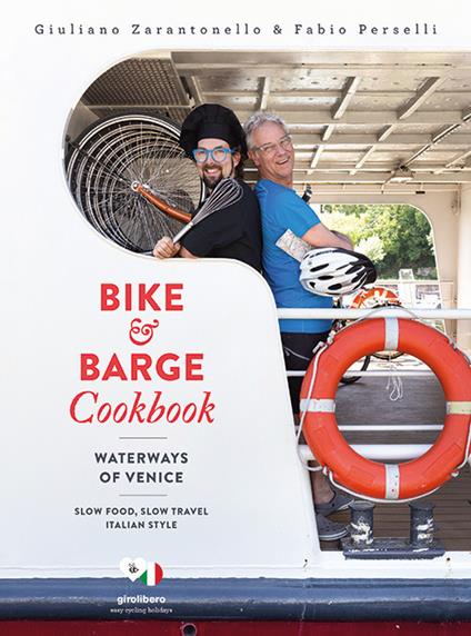 Bike & barge cookbook. Waterways of Venice. Ediz. italiana e inglese - Giuliano Zarantonello,Fabio Perselli - copertina
