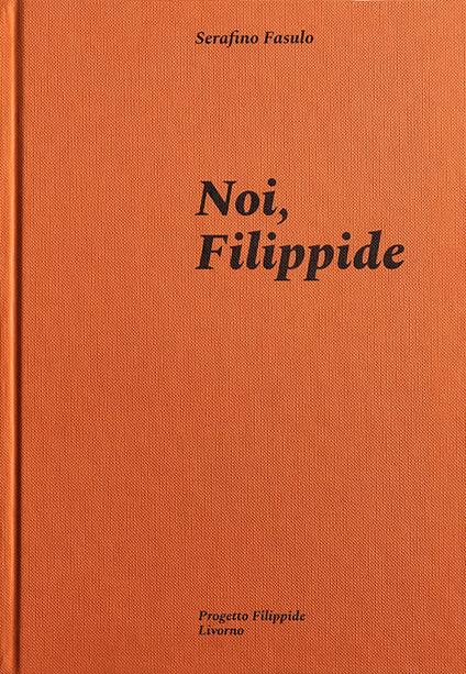 Noi, Filippide. Ediz. illustrata - Serafino Fasulo - copertina