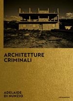 Architetture criminali. Ediz. italiana e inglese
