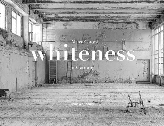 Whiteness in Cernobyl. Ediz. illustrata - Marco Cortesi - copertina