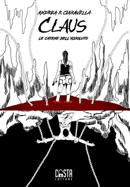 Claus. Le catene dell'assoluto. Nuova ediz. - Andrea Ciaravella - copertina