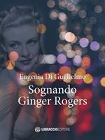 Sognando Ginger Rogers
