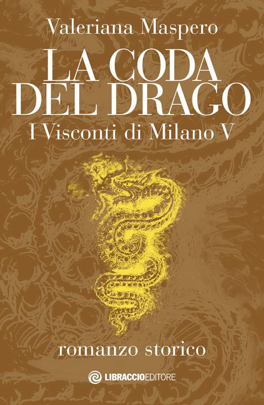 La coda del drago. I Visconti di Milano. Vol. 5 - Valeriana Maspero - copertina