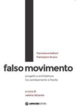 Falso movimento. Progetti e architetture tra cambiamento e fissità