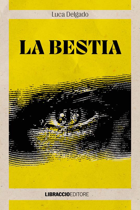La bestia - Luca Delgado - Libro - Libraccio Editore 